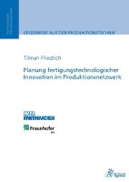Planung fertigungstechnologischer Innovation im Produktionsnetzwerk, FRIEDRICH,  Tilmann - Paperback - 9783863592073