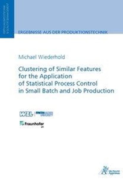Clustering of Similar Features for the Application of Statistical Process Control in Small Batch and Job Production, niet bekend - Paperback - 9783863595302