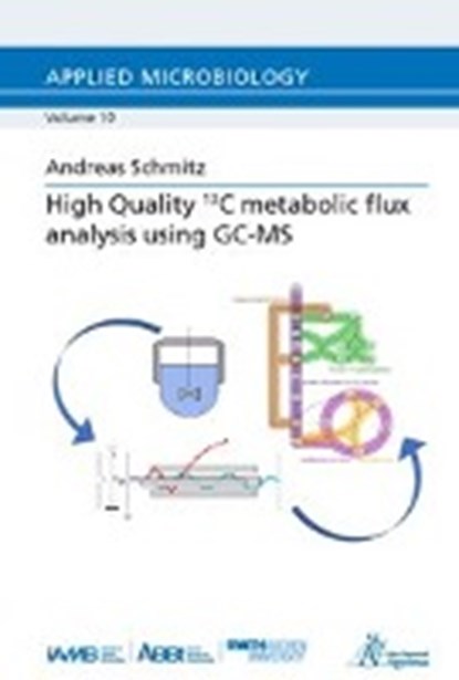 High Quality 13C metabolic flux analysis using GC-MS, SCHMITZ,  Andreas - Paperback - 9783863596606