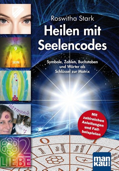 Heilen mit Seelencodes. Symbole, Zahlen, Buchstaben und Wörter als Schlüssel zur Matrix, Roswitha Stark - Paperback - 9783863740443