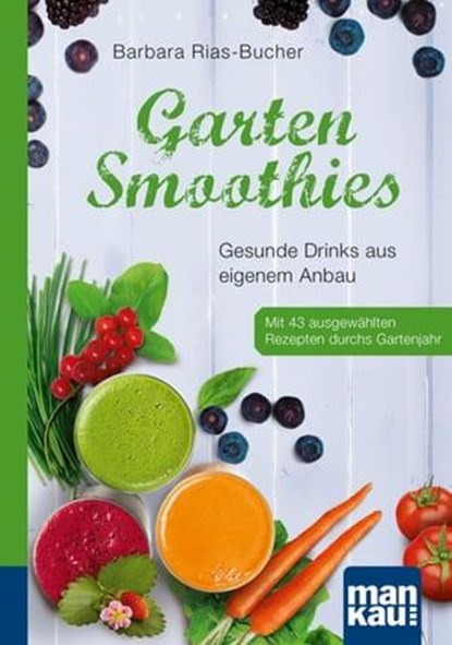 Garten-Smoothies. Kompakt-Ratgeber, Barbara Rias-Bucher - Ebook - 9783863742010