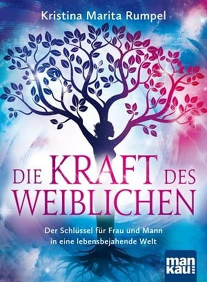 Die Kraft des Weiblichen, Kristina Marita Rumpel - Ebook - 9783863743048