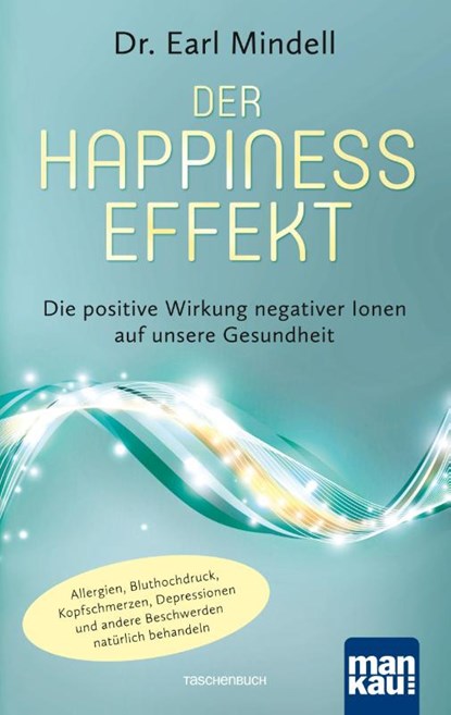 Der Happiness-Effekt - Die positive Wirkung negativer Ionen auf unsere Gesundheit, Earl Mindell - Paperback - 9783863743338