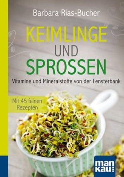 Keimlinge und Sprossen. Kompakt-Ratgeber, Barbara Rias-Bucher - Ebook - 9783863743666