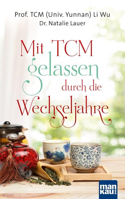 Mit TCM gelassen durch die Wechseljahre, TCM (Univ. Yunnan) Li Wu ; Natalie Lauer - Paperback - 9783863744656