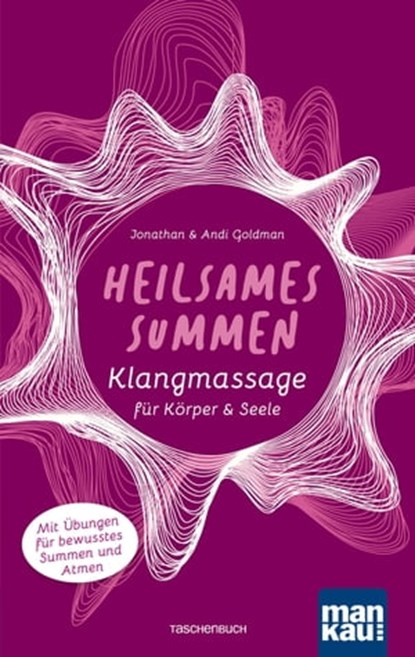 Heilsames Summen. Klangmassage für Körper und Seele, Jonathan Goldman ; Andi Goldman - Ebook - 9783863744809