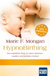 HypnoBirthing. Der natürliche Weg zu einer sicheren, sanften und leichten Geburt. Das Original von Marie F. Mongan – 9. Auflage des Geburtshilfe-Klassikers - Marie F Mongan - 9783863744885