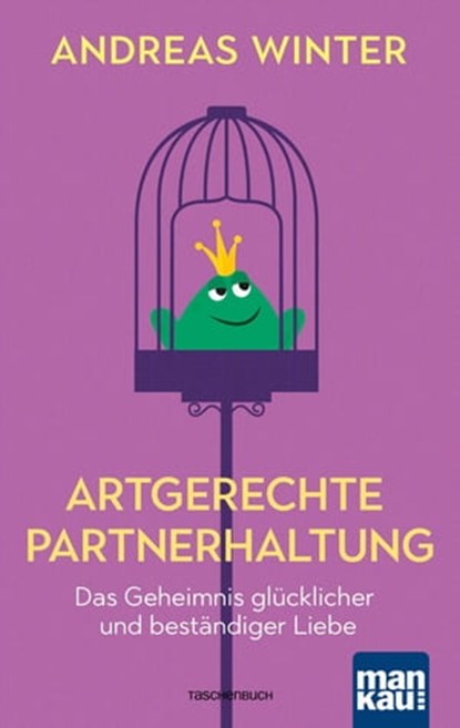 Artgerechte Partnerhaltung. Das Geheimnis glücklicher und beständiger Liebe, Andreas Winter - Ebook - 9783863745103
