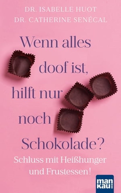 Wenn alles doof ist, hilft nur noch Schokolade?, Dr. Isabelle Huot ; Dr. Catherine Senécal - Ebook - 9783863745684