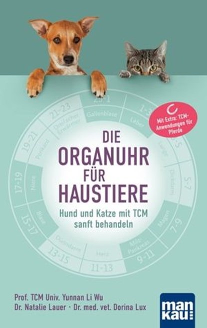 Die Organuhr für Haustiere, Prof. TCM Univ. Yunnan Li Wu ; Dr. Natalie Lauer ; Dorina Lux - Ebook - 9783863746223