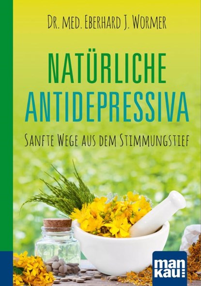 Natürliche Antidepressiva. Kompakt-Ratgeber, Eberhard J. Wormer - Paperback - 9783863746643