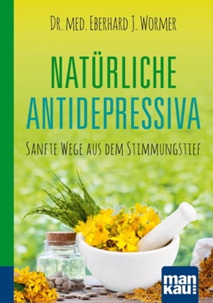 Natürliche Antidepressiva. Kompakt-Ratgeber, Dr. med. Eberhard J. Wormer - Ebook - 9783863746667