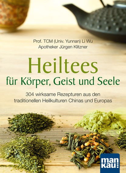 Heiltees für Körper, Geist und Seele, Li Wu ;  Jürgen Klitzner - Paperback - 9783863747466