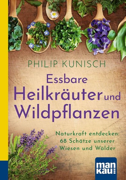 Essbare Heilkräuter und Wildpflanzen. Kompakt-Ratgeber, Philip Kunisch - Paperback - 9783863747886