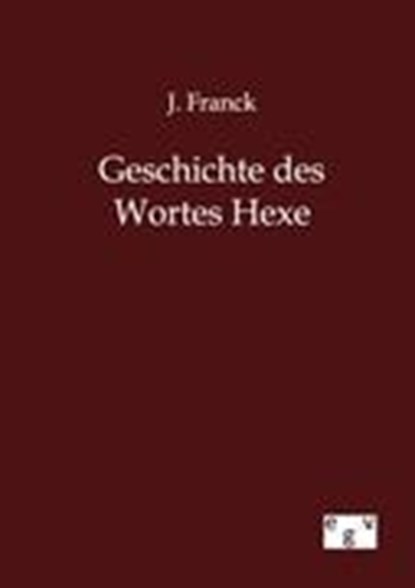 Geschichte des Wortes Hexe, FRANCK,  J - Paperback - 9783863827793