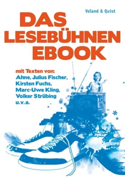 Das Lesebühnen-eBook, Marc-Uwe Kling ; Julius Fischer ; Ahne ; Tube Tobias Herre ; Spider Andreas Krenzke ; Kirsten Fuchs ; Jochen Schmidt ; Volker Strübing ; Micha Ebeling ; Jakob Hein ; Uli Hannemann ; Michael Bittner ; Roman Israel ; Stephan Serin - Ebook - 9783863910242