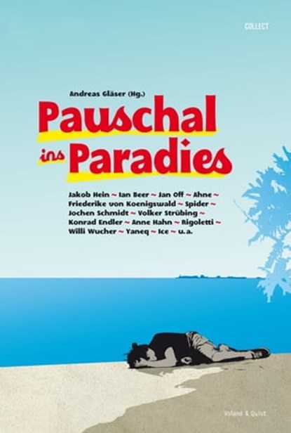 Pauschal ins Paradies, Jakob Hein ; Ian Beer ; Jan Off ; Ahne ; Friederike von Koenigswald ; Andreas ; Jochen Schmidt ; Volker Strübing ; Konrad Endler ; Anne Hahn ; Rigoletti ; Willi Wucher ; Yaneq ; Ice - Ebook - 9783863910532