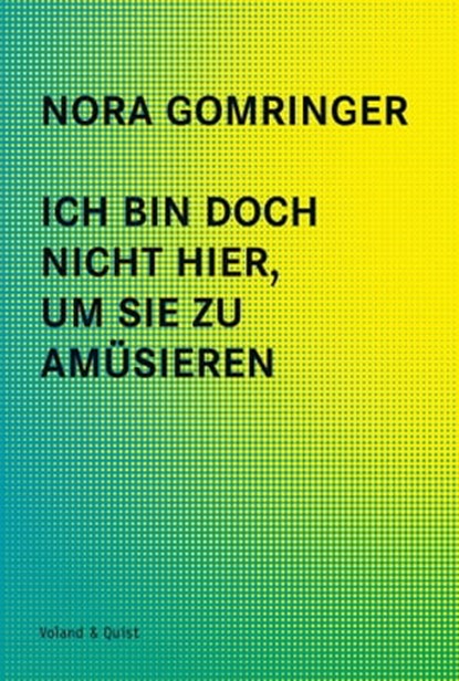 Ich bin doch nicht hier, um Sie zu amüsieren, Nora Gomringer - Ebook - 9783863911348