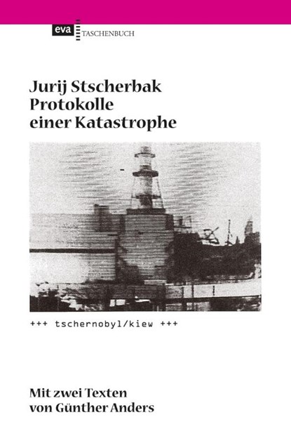 Protokolle einer Katastrophe. Tschernobyl/Kiew, Jurij Stscherbak - Paperback - 9783863931483