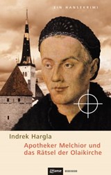 Apotheker Melchior und das Rätsel der Olaikirche - Indrek Hargla - 9783863935207