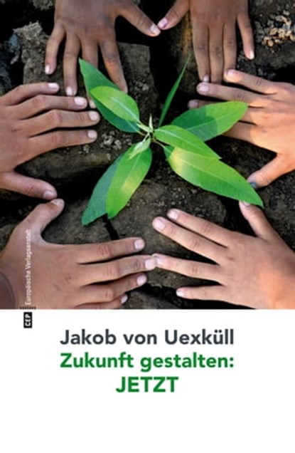 Zukunft gestalten: JETZT, Jakob von Uexküll - Ebook - 9783863935450