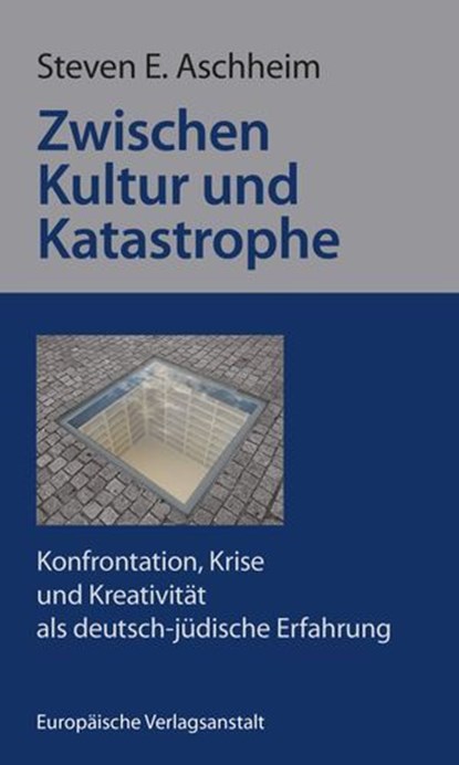 Zwischen Kultur und Katastrophe, Steven E. Aschheim - Ebook - 9783863936587