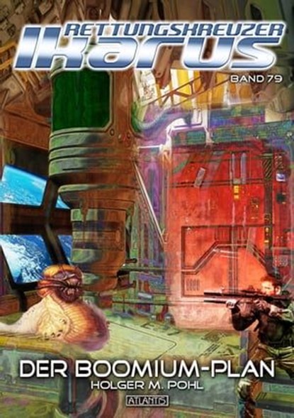Rettungskreuzer Ikarus 79: Der Boomium-Plan, Holger M. Pohl - Ebook - 9783864027550