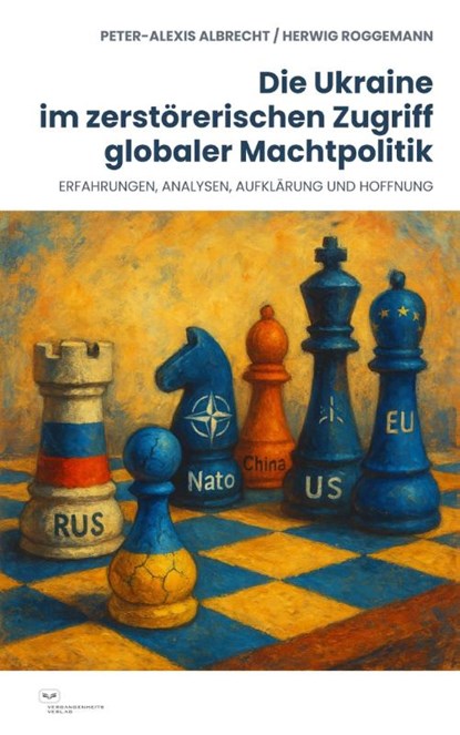 Die Ukraine im zerstörerischen Zugriff globaler Machtpolitik, Peter-Alexis Albrecht ; Herwig Roggemann - Paperback - 9783864083556