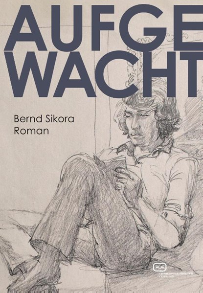 Aufgewacht. Roman, Bernd Sikora - Paperback - 9783864083617