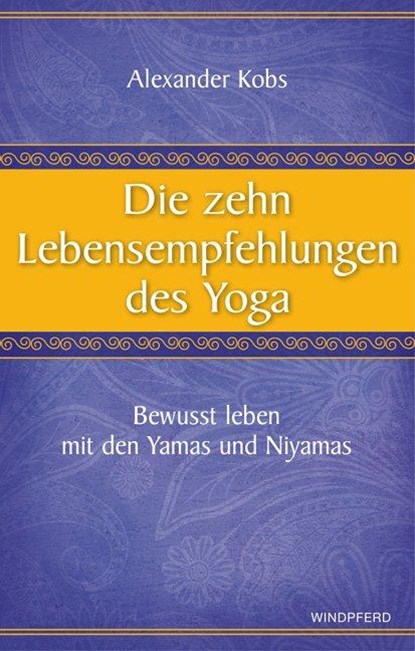 Die zehn Lebensempfehlungen des Yoga, Alexander Kobs - Paperback - 9783864100277