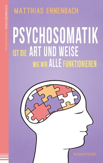 Psychosomatik ist die Art und Weise wie wir alle funktionieren, Matthias Ennenbach - Paperback - 9783864101342