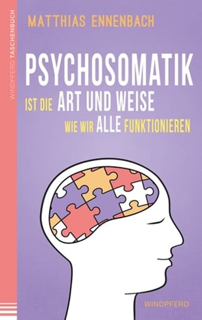 Psychosomatik ist die Art und Weise wie wir alle funktionieren, Matthias Ennenbach - Ebook - 9783864101694