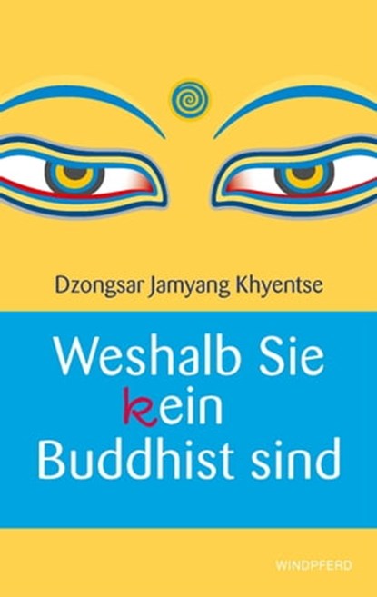 Weshalb Sie (k)ein Buddhist sind, Dzongsar Jamyang Khyentse - Ebook - 9783864102165