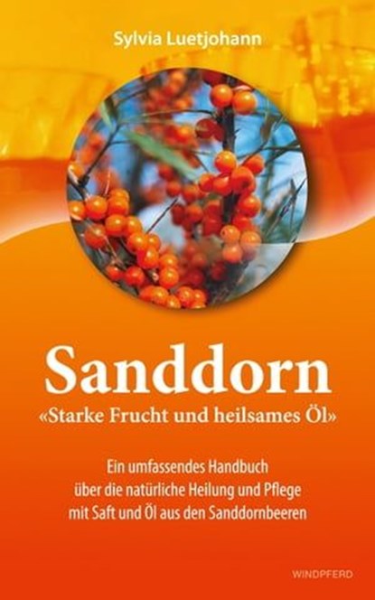 Sanddorn - Starke Frucht und heilsames Öl, Sylvia Luetjohann - Ebook - 9783864103148