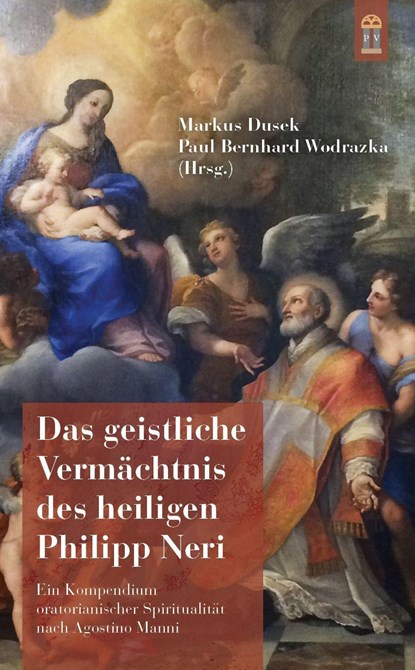 Das geistliche Vermächtnis des heiligen Philipp Neri, Markus Dusek ;  Paul Bernhard Wodrazka - Paperback - 9783864171666
