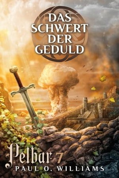 Pelbar-Zyklus (7 von 7): Das Schwert der Geduld, Paul O. Williams - Ebook - 9783864258862