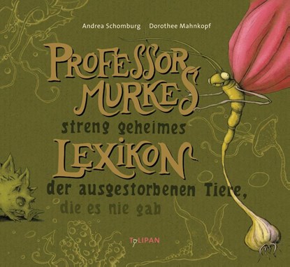 Professor Murkes streng geheimes Lexikon der ausgestorbenen Tiere, die es nie gab, Andrea Schomburg - Gebonden - 9783864292705