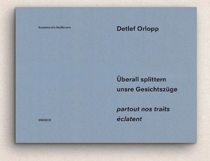 Detlef Orlopp: Überall splittern unsere Gesichtszüge - partout nos traits éclatent, Matthia Löbke - Gebonden - 9783864424342