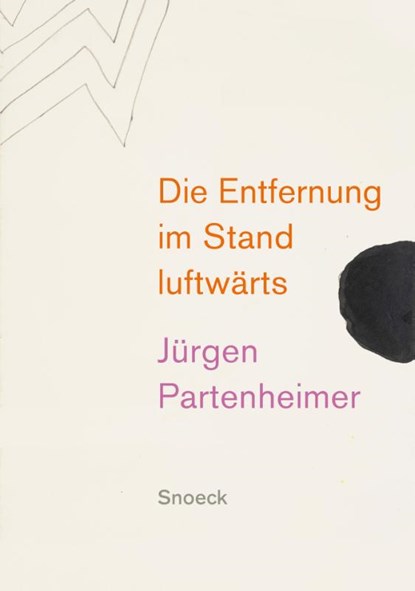 Jürgen Partenheimer: Die Entfernung im Stand luftwärts, Jürgen Partenheimer ; José Angel Valente ; Robert Creely ; John Burnside - Gebonden - 9783864424519