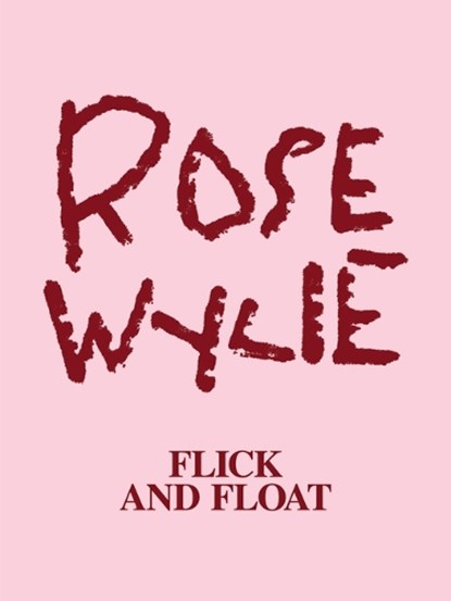 Rose Wylie: Flick and Float, Fabienne Eggelhöfer - Paperback - 9783864424649