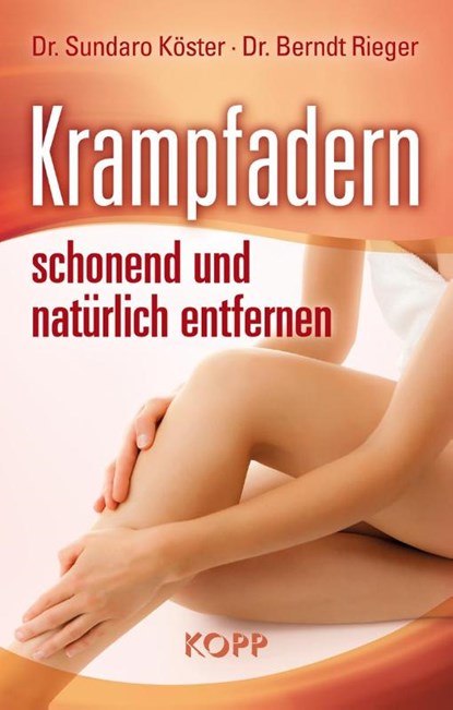 Krampfadern schonend und natürlich entfernen, Sundaro Köster ; Berndt Rieger - Gebonden - 9783864450204