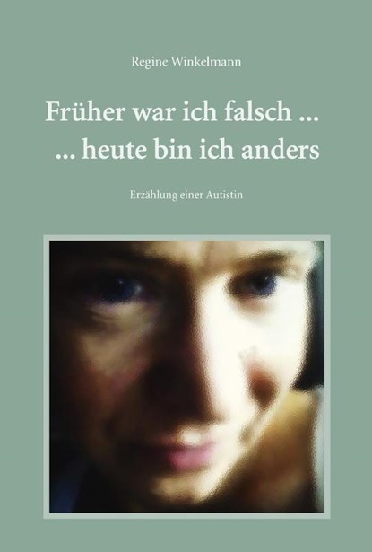 Früher war ich falsch ... heute bin ich anders, Regine Winkelmann - Paperback - 9783864602658