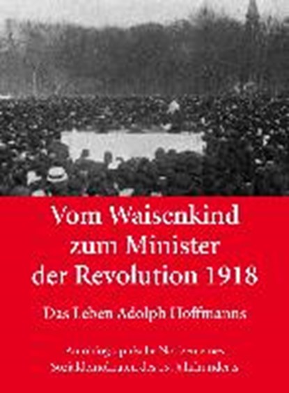 Vom Waisenkind zum Minister der Revolution 1918 - Das Leben, EBERT,  Hans-Wolf ; Heiermann, Volker ; Hoffmann, Lars - Paperback - 9783864608360