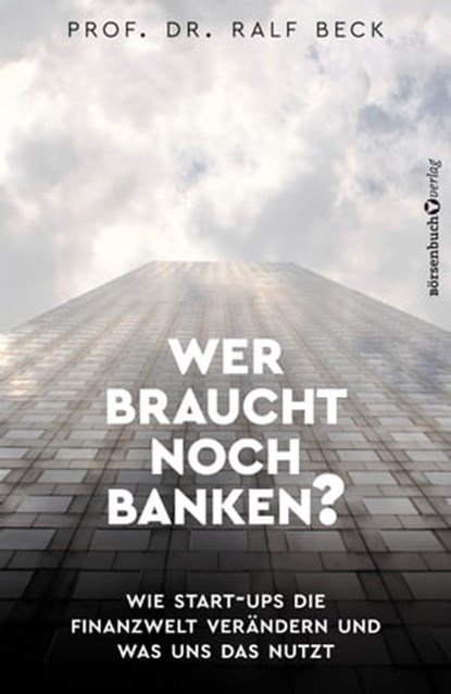 Wer braucht noch Banken?, Prof. Dr. Ralf Beck - Ebook - 9783864702914