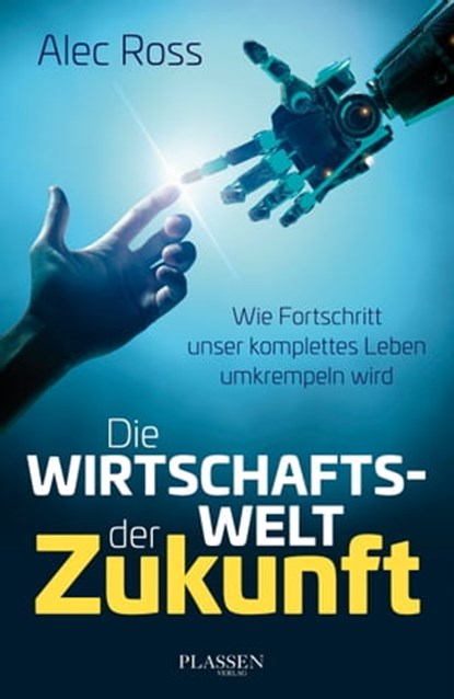 Die Wirtschaftswelt der Zukunft, Alec Ross - Ebook - 9783864704109