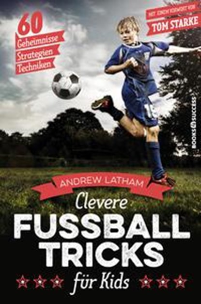 Clevere Fußballtricks für Kids, Andrew Latham - Gebonden - 9783864705274
