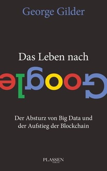 Das Leben nach Google, George Gilder - Ebook - 9783864706707