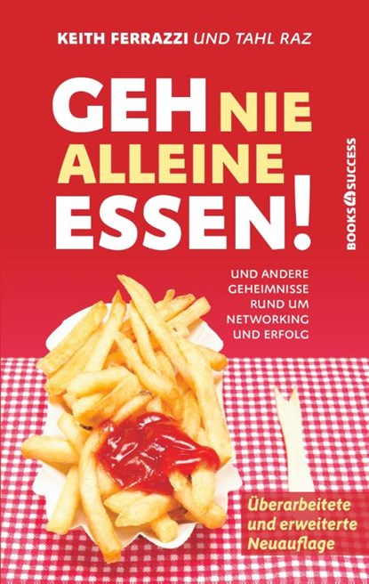 Geh nie alleine essen! - Neuauflage, Keith Ferrazzi ; Thal Raz - Paperback - 9783864707100