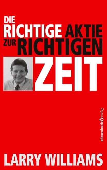 Die richtige Aktie zur richtigen Zeit, Larry Williams - Paperback - 9783864708404