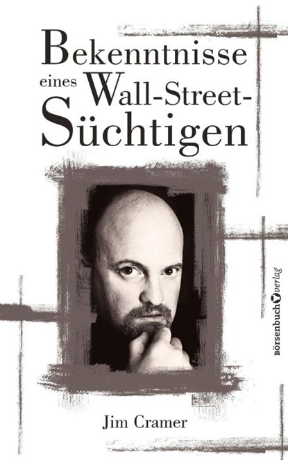 Bekenntnisse eines Wall-Street-Süchtigen, James J Cramer - Paperback - 9783864708466